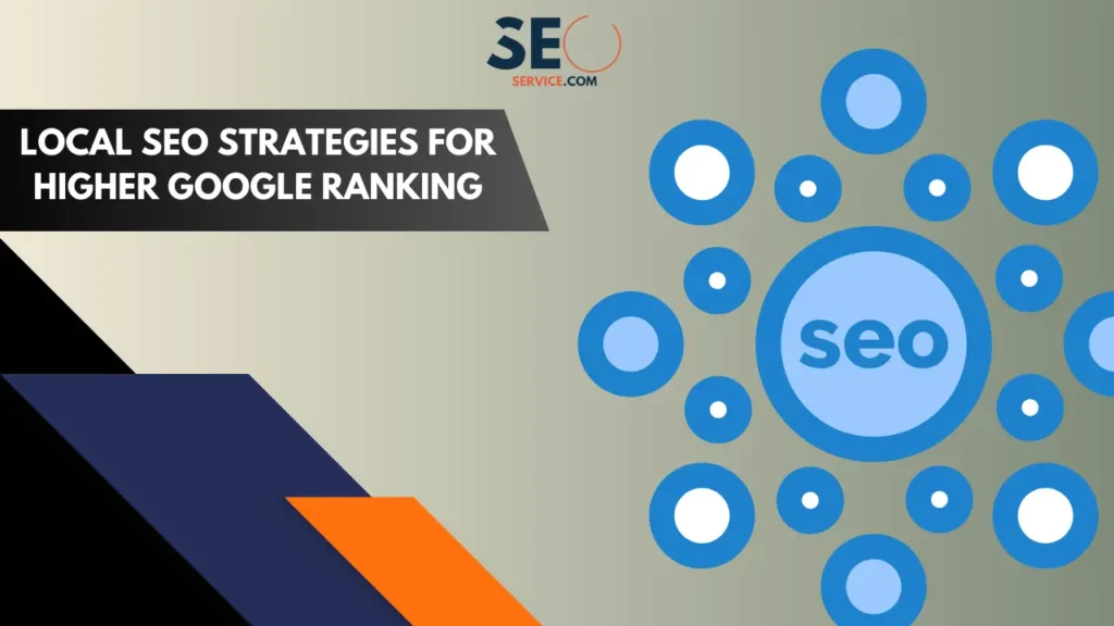 Local SEO Strategies for Higher Google Ranking