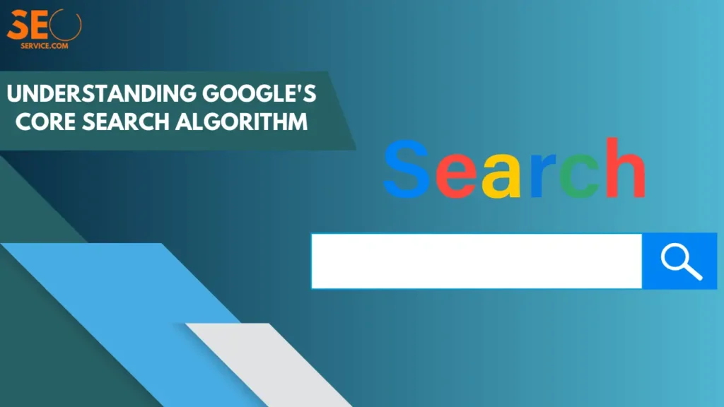 Understanding Google Core Search Algorithm